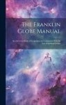 Anonymous - The Franklin Globe Manual: An Aid to the Study of Geography and Astronomy With the Use of Artificial Globes