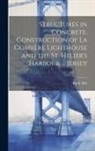 Imrie Bell - Structures in Concrete. Construction of La Corbière Lighthouse and the St. Helier's Harbour ... Jersey