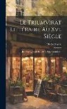 Charles Nisard - Le Triumvirat Littéraire Au Xvi. Siècle: Juste Lipse, Joseph Scaliger Et Isaac Casaubon