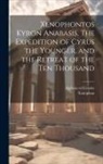 Alpheus Ed Crosby, Xenophon - Xenophontos Kyron Anabasis. The Expedition of Cyrus the Younger, and the Retreat of the Ten Thousand