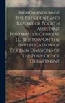 Anonymous - Memorandum of the President and Report of Fourth Assistant Postmaster-General J.L. Bristow On the Investigation of Certain Divisions of the Post-Offic