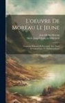 Jean Michel Moreau, Marie Joseph Franc&amp; Mahe&amp;769;rault - L'oeuvre de Moreau le jeune; catalogue raisonne&#769; et descriptif, avec notes iconographiques et bibliographiques