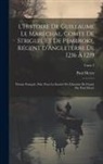 Paul Meyer - L'Histoire de Guillaume le Maréchal, comte de Striguil et de Pembroke, régent d'Angleterre de 1216 à 1219; poème français, pub. pour la Société de l'h