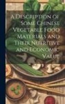 Anonymous - A Description of Some Chinese Vegetable Food Materials and Their Nutritive and Economic Value