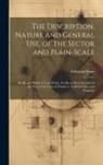 Edmund Stone - The Description, Nature and General Use, of the Sector and Plain-Scale: Briefly and Painly [!] Laid Down. As Also a Short Account of the Uses of the L