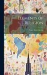 Henry Eyster Jacobs - Elements of Religion