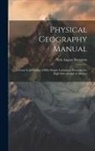 Nels August Bengston - Physical Geography Manual: A Loose Leaf System of Fifty Simple Laboratory Exercises for High Schools and Academies