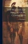 Lewis Wallace - The Wooing of Malkatoon. Commodus