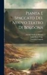 Lorenzo B. Capponi, Lelio Dalla Volpe, Antonio Galli Da Bibiena - Pianta e spaccato del nuovo teatro di Bologna