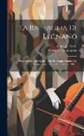 Salvatore Cammarano, Giuseppe Verdi - La Battaglia Di Legnano: Tragedia Lirica In Quattro Atti: Da Rappresentarse Nel Regio Teatro Alla Scala L'autunno 1861