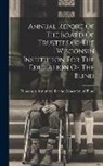 Wisconsin Institution for the Education - Annual Report Of The Board Of Trustees Of The Wisconsin Institution For The Education Of The Blind