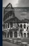 H. J. (Henry John) Edwards, Livy - Ab urbe condita libri; praefatio, liber primus. Edited by H.J. Edwards