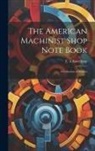 E. A. Suverkrop - The American Machinist Shop Note Book; a Collection of Articles