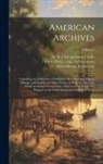 M. St Clair (Matthew St Cla Clarke, Peter Force, Great Britain Parliament - American Archives: Consisting of a Collection of Authentick Records, State Papers, Debates, and Letters and Other Notices of Publick Affa