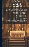 Anonymous - Las Epístolas De San Pablo, Apóstol: Traducidas De La Bulgata, E Ilustradas Con Notas, Sacadas De Los Santos Padres Y Expositores Sagrados