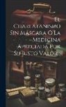 Anonymous - El Charlatanismo Sin Máscara Ó La Medicina Apreciada Por Su Justo Valor