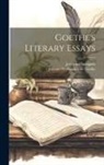 Joel Elias Spingarn, Johann Wolfgang von Goethe - Goethe's Literary Essays