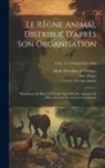 Jean Victor Audouin, Georges Baron Cuvier, Ant (Antoine) Dugès - Le règne animal distribué d'après son organisation: Pour servir de base à l'histoire naturelle des animaux et d'introduction à l'anatomie comparée; To
