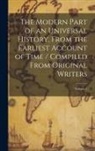 Anonymous - The Modern Part of an Universal History, From the Earliest Account of Time / Compiled From Original Writers; Volume 1