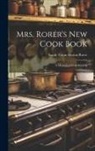 Sarah Tyson Heston Rorer - Mrs. Rorer's New Cook Book: A Manual of Housekeeping