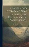 Miguel de Cervantes Saavedra - L'ingegnoso Cittadino Don Chisciotte Della Mancia, Volumes 1-3