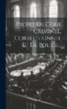 Anonymous - Projet De Code Criminel, Correctionnel Et De Police