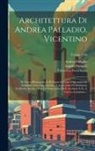 Giorgio Fossati, Francesco Muttoni, Andrea Palladio - Architettura di Andrea Palladio, Vicentino: Di nuovo ristampata, e di figure in rame diligentemente intagliate arricchita, corretta, e accresciuta di