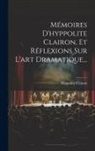 Hyppolite Clairon - Mémoires D'hyppolite Clairon, Et Réflexions Sur L'art Dramatique