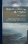 Gottfr V. Monmouth - Historia Regum Britaniae: Mit Literar-historischer Einleitung U. Ausführlichen Anmerkungen, U. Brut Tysylio, Altwälsche Chronik In Deutscher Ueb