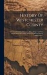 Anonymous - History Of Westchester County: New York, Including Morrisania, Kings Bridge, And West Farms, Which Have Been Annexed To New York City, Volume 1, Part