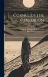 Frederic Adolphus Krummacher, John Willison D. Ferguson - Cornelius the Centurion: And Life and Character of St. John, the Evangelist and Apostle; Volume 22