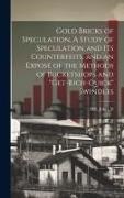 John Hill - Gold Bricks of Speculation, A Study of Speculation and Its Counterfeits, and an Exposé of the Methods of Bucketshops and "get-rich-quick" Swindles