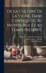 Frédéric-Alexandre de Chambrier, Jean-Antoine - Roulet, Olivier de Serres - De La Culture De La Vigne, Dans L'antiquité, Au Moyen-âge Et Au Temps Présent