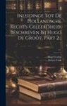 Robert Fruin, Hugo Grotius - Inleidinge Tot De Hollandsche Rechts-geleerdheid, Beschreven Bij Hugo De Groot, Part 2
