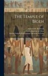 Aylward M. (Aylward Manley) Blackman, Egypt Maslahat Al-Athar, Institut Français d'Archéologie Orient - The Temple of Bîgeh