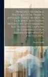 Charles Ganilh - Principes D'économie Politique Et De Finance, Appliqués, Dans L'intérêt De La Science, Aux Fausses Mesures Des Gouvernemens, Aux Fausses Spéculations