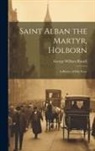 George William Russell - Saint Alban the Martyr, Holborn: A History of Fifty Years