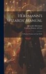 Alexander Herrmann, Carleton Britton Case - Herrmann's Wizards' Manual; a Practical Treatise on Coin Tricks