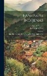 José Joaquín Pérez, Apolinar Tejera - Fantasías Indíjenas: Episodios I Leyendas De La Época Del Descubrimiento, La Conquista I La Colonización De Quisqueya