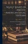 Ernst Freund, John Henry Wigmore, Association of American Law Schools - Select Essays in Anglo-American Legal History; v.1