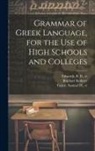 Raphael Kühner, B. B. (Bela Bates) Edwards, Samuel H. (Samuel Harvey) Taylor - Grammar of Greek Language, for the Use of High Schools and Colleges