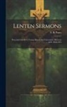 E. B. (Edward Bouverie) Pusey - Lenten Sermons: Preached Chiefly to Young Men at the Universities, Between A.D. 1858-1874