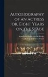 Making of America Project, Anna Cora Ogden Mowatt Ritchie - Autobiography of an Actress [electronic Resource] or, Eight Years on the Stage