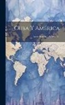 Anonymous - Cuba Y América: Revista Ilustrada ..., Volume 18