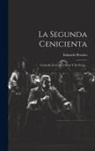 Eduardo Rosales - La Segunda Cenicienta: Comedia En Cuatro Actos Y En Prosa