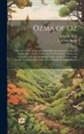 L. Frank Baum, John R. (John Rea) Neill - Ozma of Oz: A Record of Her Adventures With Dorothy Gale of Kansas, the Yellow Hen, the Scarecrow, the Tin Woodman, Tiktok, the Co