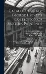 George Ingraham Seney, American Art Association, Thomas Ellis Kirby - Catalogue Of Mr. George I. Seney's Collection Of Modern Paintings: To Be Sold By Auction ... At Chickering Hall ... Under The Management Of The Americ