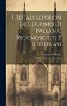 Francesco Daniele, Francesco La Ca Ca Marra - I regali sepolcri del Duomo di Palermo riconosciuti e illustrati