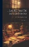 Fernando Patxot Y Ferrer - Las Ruinas De Mi Convento: Mi Claustro