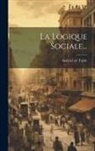 Gabriel De Tarde - La Logique Sociale